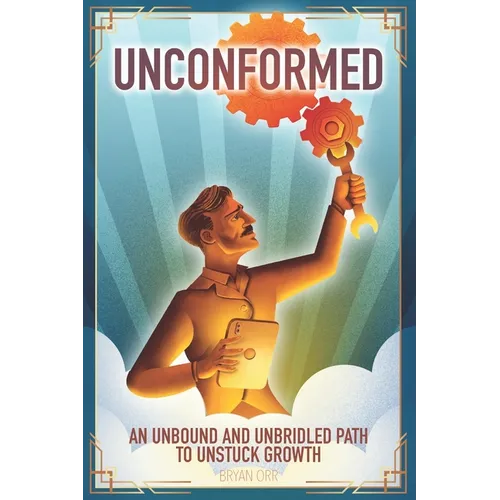 Unconformed: An Unbound and Unbridled Path to Unstuck Growth - Paperback
