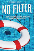 No Filter: A Beginner's Guidebook for Anyone Who Has Ever Hated God, Others, or Themselves - Paperback