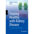 Staying Healthy with Kidney Disease: A Complete Guide for Patients - Paperback