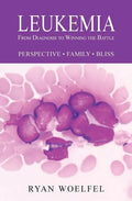 Leukemia: From Diagnosis to Winning the Battle - Paperback