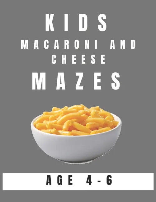 Kids Macaroni and Cheese Mazes Age 4-6: A Maze Activity Book for Kids, Great for Developing Problem Solving Skills, Spatial Awareness, and Critical Th - Paperback