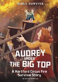 Audrey Under the Big Top: A Hartford Circus Fire Survival Story - Hardcover