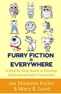 Furry Fiction Is Everywhere: A Step-By-Step Guide to Writing Anthropomorphic Characters - Paperback