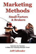 Marketing Methods for Small Factors & Brokers: Tools from the Trenches to Make Your Factoring Business Thrive! - Paperback