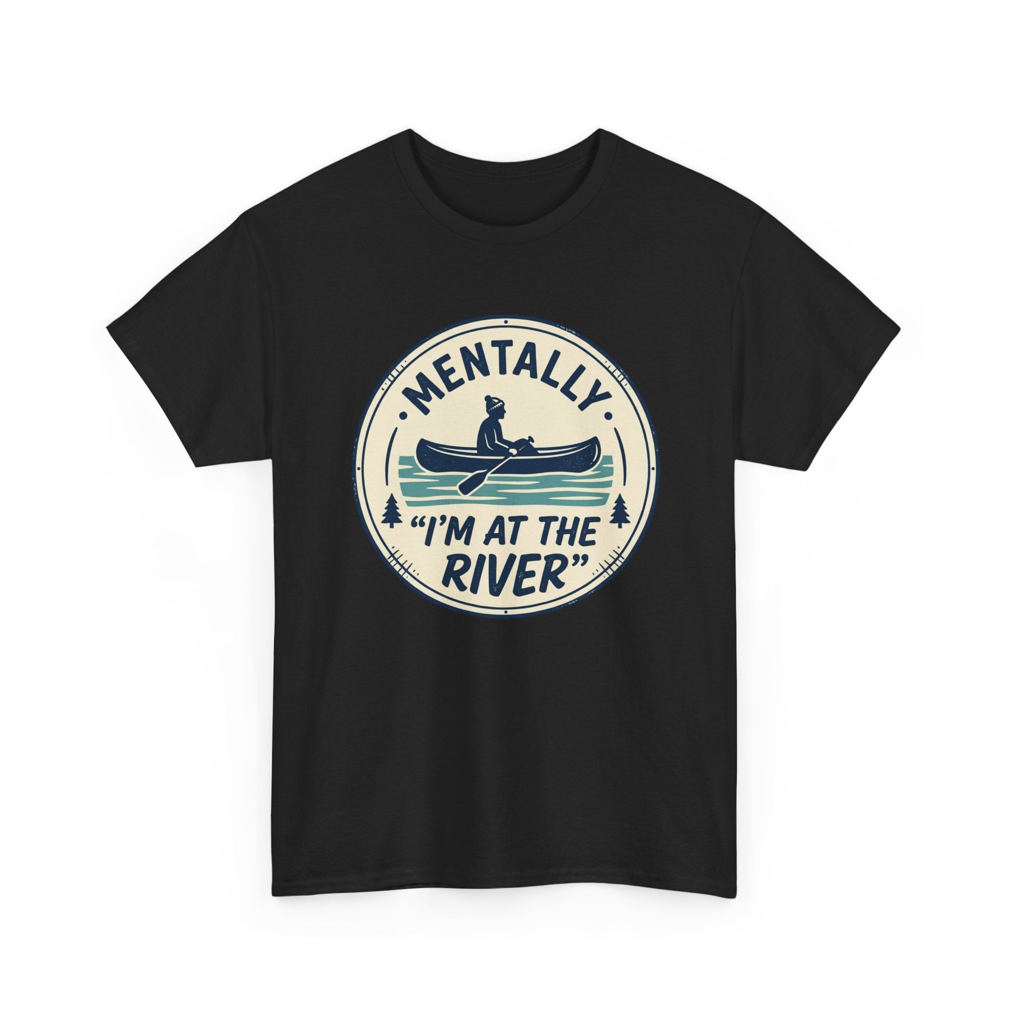 "Mentally I’m At The River" Canoe Graphic Tee