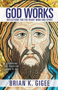 God Works: Reflections for the heart, mind and spirit - Paperback