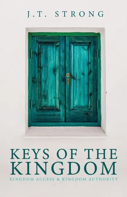 Keys of the Kingdom: Kingdom Access & Kingdom Authority - Paperback