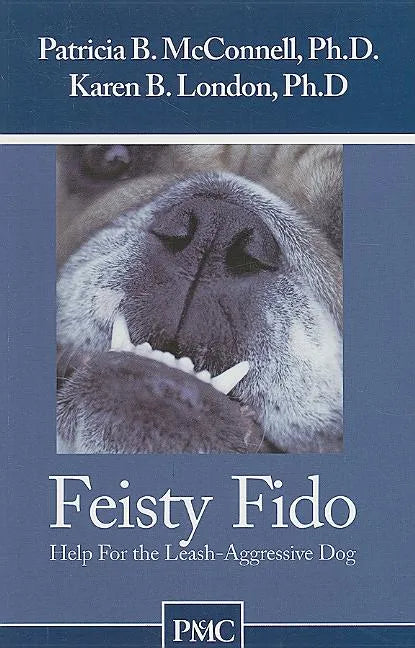 Feisty Fido: Help for the Leash Aggressive Dog - Paperback