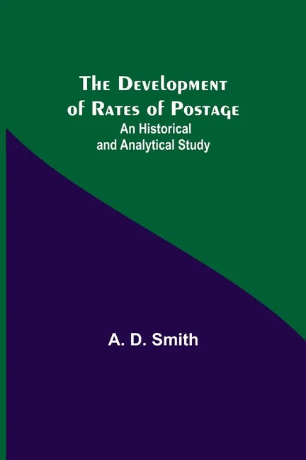 The Development of Rates of Postage: An Historical and Analytical Study - Paperback