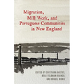 Migration, Mill Work, and Portuguese Communities in New England - Paperback