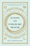 21 Days to Childlike Prayer: Changing Your World One Specific Prayer at a Time - Paperback