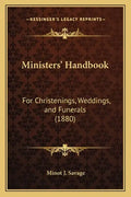 Ministers' Handbook: For Christenings, Weddings, and Funerals (1880) - Paperback