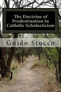 The Doctrine of Predestination in Catholic Scholasticism: Views and Perspectives from the Twelfth Century to the Renaissance - Paperback
