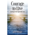 Courage to Live: Learning to Live Again After Loss - Hardcover
