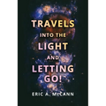Travels Into the Light and Letting Go! - Paperback