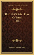 The Life Of Saint Rose Of Lima (1855) - Hardcover