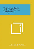The Astral Body and Other Astral Phenomena - Paperback