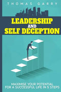 Leadership and selfdeception: Maximise your potential for a successful life in 5 steps - Paperback