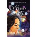 It's Never Too Late - Hardcover