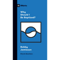 Why Should I Be Baptized? - Paperback
