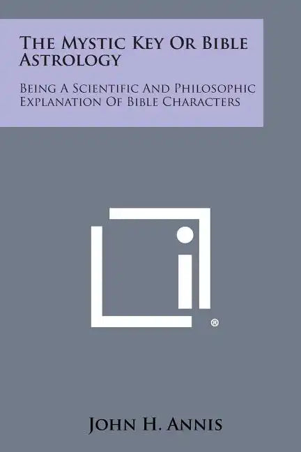 The Mystic Key or Bible Astrology: Being a Scientific and Philosophic Explanation of Bible Characters - Paperback