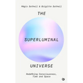 The Superluminal Universe: Redefining Consciousness, Time and Space - Paperback