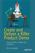 Create and Deliver a Killer Product Demo: Tips and Tricks to Wow Your Customers - Paperback