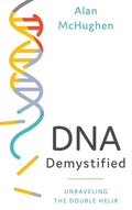 DNA Demystified: Unravelling the Double Helix - Hardcover