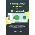 Building Node.js REST API with TDD Approach: 10 Steps Complete Guide for Node.js, Express.js & MongoDB RESTful Service with Test-Driven Development - Paperback