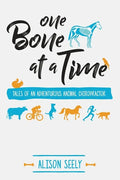 One Bone at a Time: Tales of an Adventurous Animal Chiropractor - Paperback