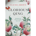 Glorious Qing: Decorative Arts in China, 1644-1911 - Hardcover