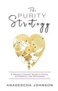 The Purity Strategy: A Woman's Helpful Guide to Purity, Confidence, and Wholeness - Paperback