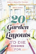 20 Garden Layouts to Die Digging For: Make a Beautiful Garden - Paperback