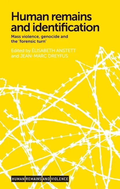 Human Remains and Identification: Mass Violence, Genocide, and the 'Forensic Turn' - Paperback
