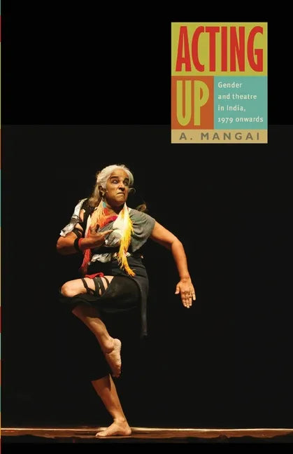 Acting Up: Gender and Theatre in India, 1979 Onwards - Paperback