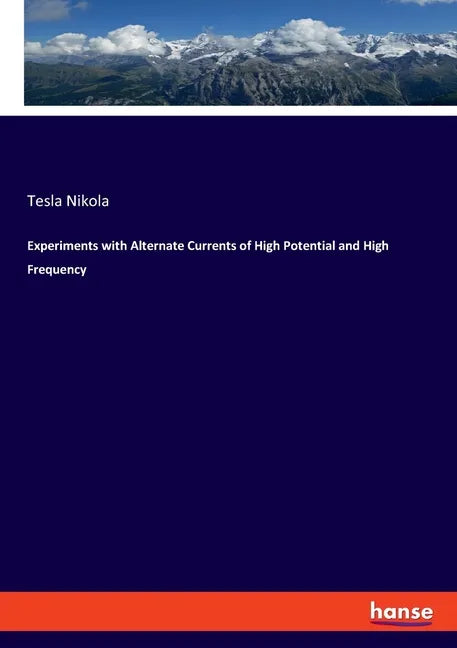 Experiments with Alternate Currents of High Potential and High Frequency - Paperback