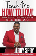 Teach Me How to Love: Why What You Don't Know Will Hurt You! - Paperback