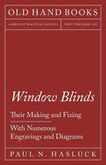 Window Blinds - Their Making and Fixing - With Numerous Engravings and Diagrams - Paperback