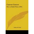 Canvas Canoes: How to Build Them (1895) - Paperback