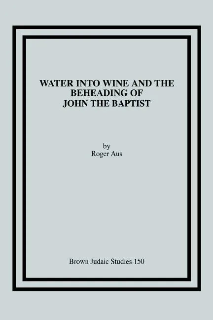 Water into Wine and the Beheading of John the Baptist - Paperback