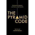 The Pyramid Code- Unlocking the Mysticism and History of the Pyramids - Paperback
