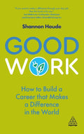 Good Work: How to Build a Career That Makes a Difference in the World - Hardcover
