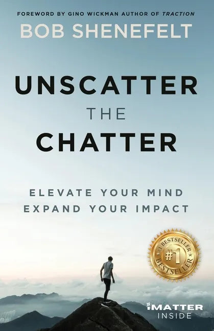 Unscatter the Chatter: Elevate Your Mind Expand Your Impact - Paperback