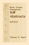 Bucks County, Pennsylvania Will Abstracts, 1825-1870 - Paperback