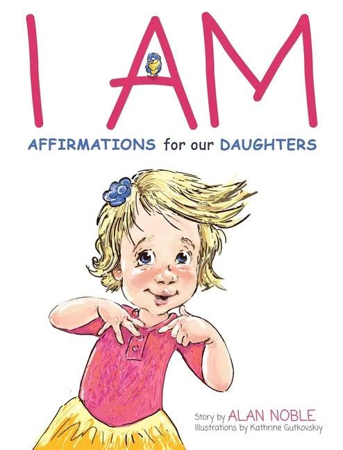 I AM, Affirmations For Our Daughters: Powerful Affirmations for Children - Hardcover