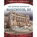 Haunted History of Washington, DC - Library Binding
