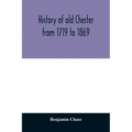 History of old Chester from 1719 to 1869 - Paperback