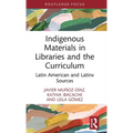 Indigenous Materials in Libraries and the Curriculum: Latin American and Latinx Sources - Hardcover