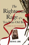 The Righteous Rage of a Ten-Year-Old Boy - Paperback