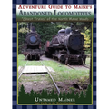 Adventure Guide to Maine's Abandoned Locomotives - Paperback